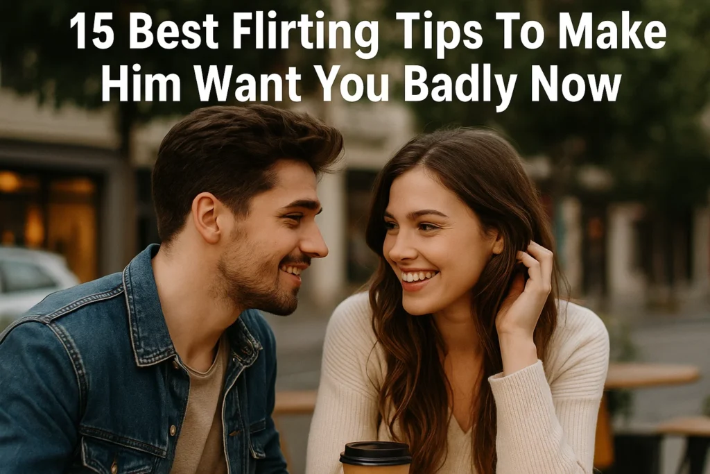 15 Best Flirting Tips To Make Him Want You Badly Now - Woman Meets Man: Flirting, Seduction & Body Language Tips 15 Best Flirting Tips To Make Him Want You Badly Now