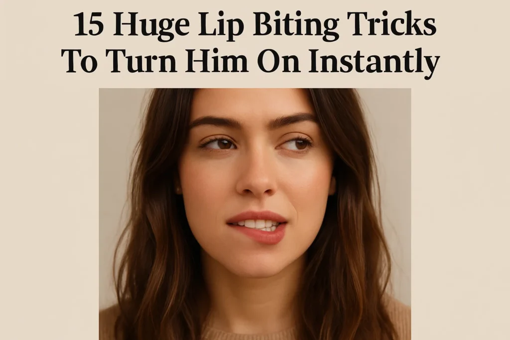 15 Huge Lip Biting Tricks To Turn Him On Instantly - Woman Meets Man: Flirting, Seduction & Body Language Tips 15 Huge Lip Biting Tricks To Turn Him On Instantly