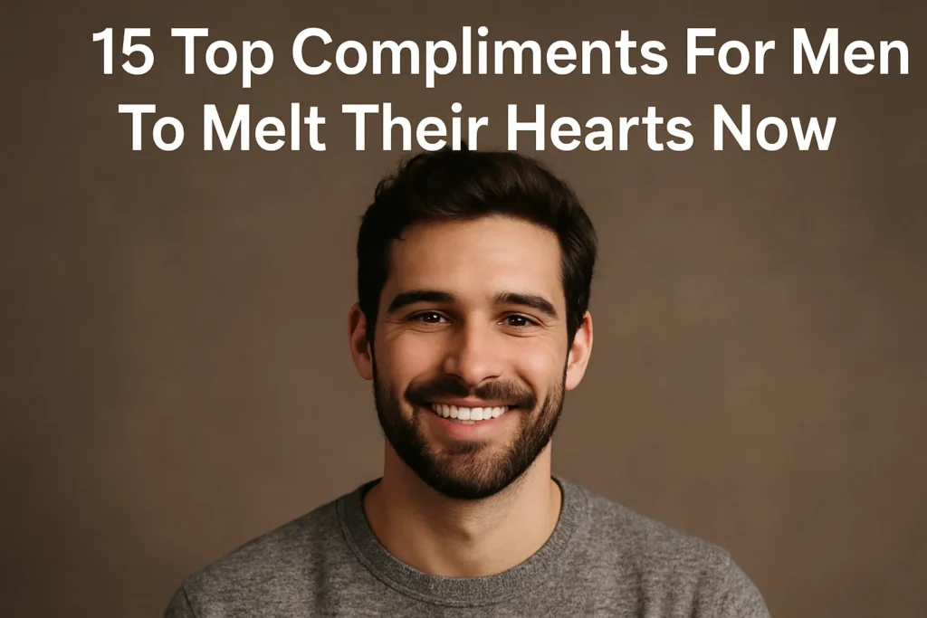 15 Top Compliments For Men To Melt Their Hearts Now - Woman Meets Man: Flirting, Seduction & Body Language Tips 15 Top Compliments For Men To Melt Their Hearts Now
