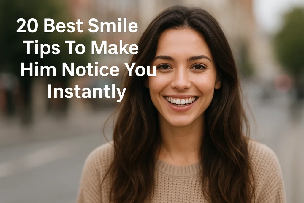 20 Best Smile Tips To Make Him Notice You Instantly - Woman Meets Man: Flirting, Seduction & Body Language Tips 20 Best Smile Tips To Make Him Notice You Instantly